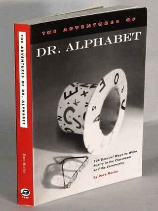 Item #65138 The adventures of Dr. Alphabet: 104 unusual ways to write poetry in the classroom and...