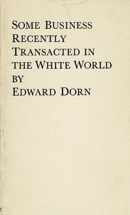 Item #65204 Some business recently transacted in the white world. Ed Dorn