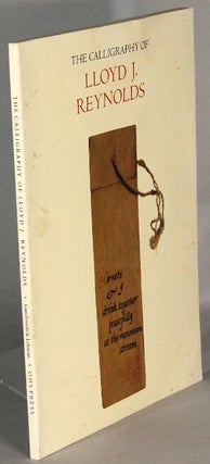 Item #65215 The calligraphy of Lloyd J. Reynolds, a contemporary American writing master. William...