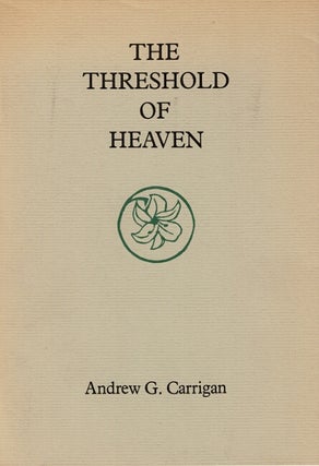 Item #65314 The threshold of heaven. Andrew G. Carrigan