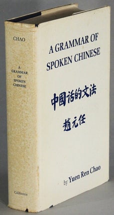 Item #65335 A grammar of spoken Chinese. Yuen Ren Chao