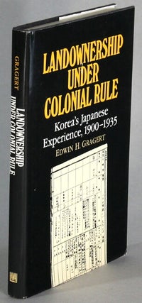 Item #65353 Landownership under colonial rule. Korea's Japanese experience, 1900-1935. Edwin H....