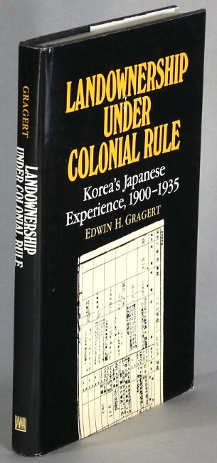 Item #65353 Landownership under colonial rule. Korea's Japanese experience, 1900-1935. Edwin H. Gragert.