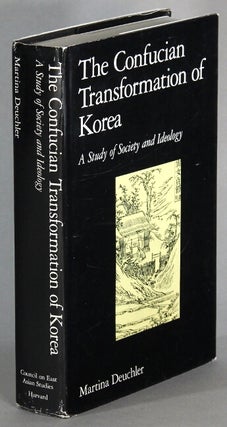 Item #65354 The Confucian transformation of Korea. A study of society and ideology. Martina Deuchler