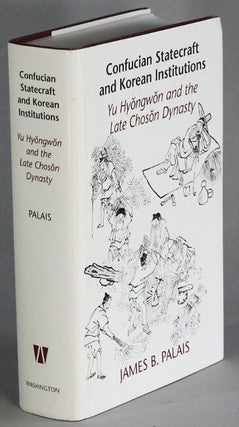 Item #65356 Confucian statecraft and Korean institutions. Yu Hyongwon and the late Choson...