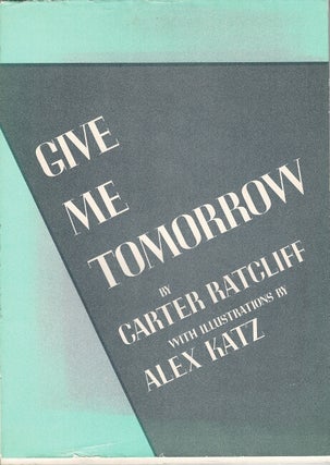 Item #65536 Give me tomorrow ... with illustrations by Alex Katz. Carter Ratcliff