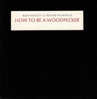 Item #65577 How to be a woodpecker. Ron Padgett, Trevor Winkfield