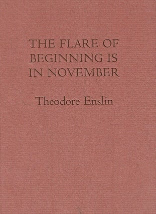 Item #65605 The flare of beginning is in November. Theodore Enslin
