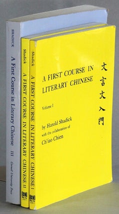 Item #65666 A first course in literary Chinese. Vols. 1-3. Harold Shadick, Ch'iao Chen