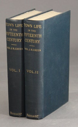 Item #6566 Town life in the fifteenth century. J. R. GREEN, Mrs