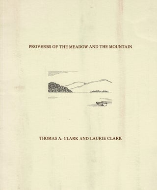 Item #65726 Proverbs of the meadow and the mountain. Thomas A. Clark, Laurie Clark