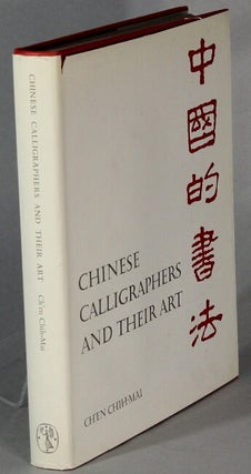 Item #65774 Chinese calligraphers and their art. Chih-Mai Ch'en