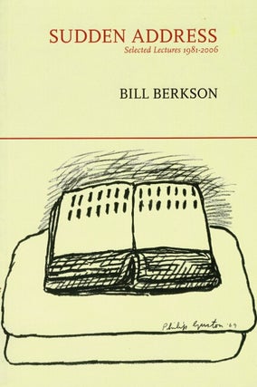 Item #65935 Sudden address. Selected lectures 1981-2006. Bill Berkson
