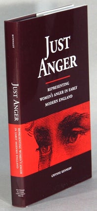 Item #66110 Just anger: representing women's anger in early modern England. Gwynne Kennedy
