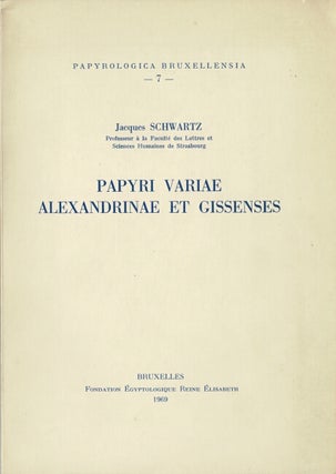 Item #66168 Papyri variae Alexandrinae et Gissenses. Jacques Schwartz