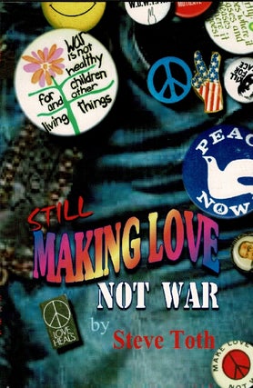 Item #66209 Still making love, not war. Steve Toth