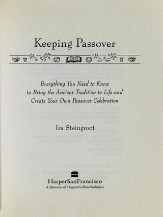 Keeping Passover. Everything you need to know to bring the ancient tradition to life and to create your own Passover celebration