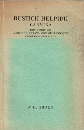 Item #66236 Rusticii helpidii carmina. Notis criticis, versione batava commentarioque exegetico...