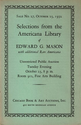 Item #66381 Selections from the Americana library of Edward G. Mason with additional rare Americana