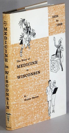 Item #66386 The story of medicine in Wisconsin. Walter Harris