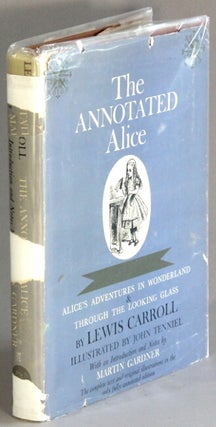 Item #66406 The annotated Alice. Alice's Adventures in Wonderland & Through the Looking Glass....
