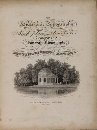 Histrionic topography: or, the birthplaces, residences, and funeral monuments of the most distinguished actors. Illustrated by engravings, executed by Messrs. J. & H. Storer, and by historical and descriptive notices written by Mr. J. Norris Brewer