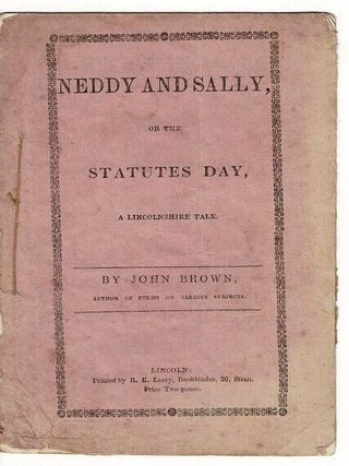 Item #66512 Neddy and Sally, or the statutes day, a Lincolnshire tale. John Brown, author of...
