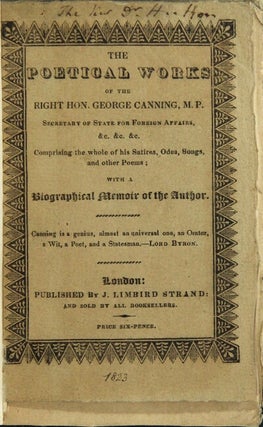 Item #66563 The poetical works of the Right Hon. George Canning, M. P. Secretary of State for...