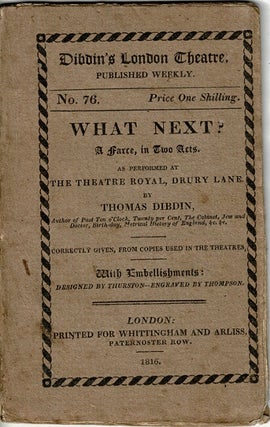 Item #66640 What next? A farce in two acts. As performed at the Theatre Royal, Drury Lane. Thomas...