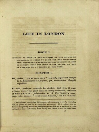 Life in London; or, the day and night scenes of Jerry Hawthorn, Esq. and his elegant friend Corinthian Tom, accompanied by Bob Logic, the Oxonian, in their rambles and sprees through the metropolis. Dedicated to His Most Gracious Majesty King George the Fourth. Embellished with thirty-six scenes from real life. designed and etched by I. R. & G. Cruikshank; and enriched also with numerous original Designs on Wood, by the same artists