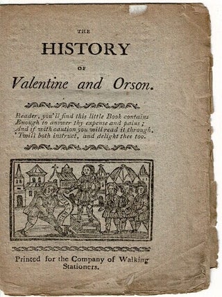 Item #66762 The history of Valentine and Orson. Reader, you'll find this little book contains...