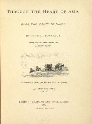 Through the heart of Asia over the Pamir to India ... with 250 illustrations by Albert Pepin. Translated from the French by C. B. Pitman