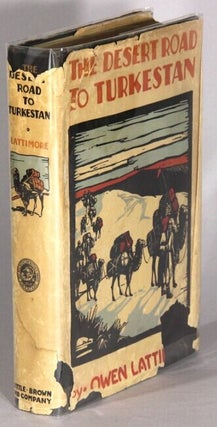Item #67556 The desert road to Turkestan. Owen Lattimore