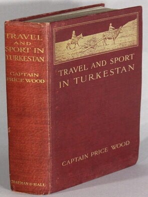 Item #67798 Travel and sport in Turkestan. J. N. Price Wood, Captain