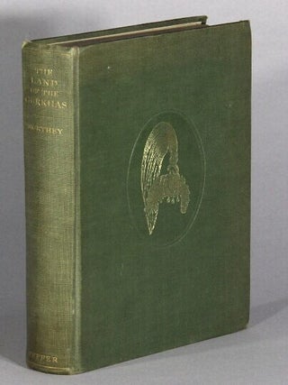 Item #67800 The land of the Gurkhas or the Himalayan kingdom of Nepal ... With a chapter by...