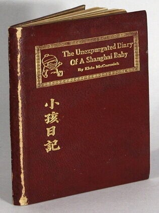 The unexpurgated diary of a Shanghai baby. Elsie McCormick.