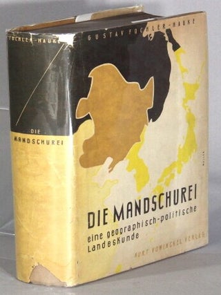Item #68130 Die Mandschurei. Eine geographisch-geopolitische Landeskunde, auf Grund eigener...