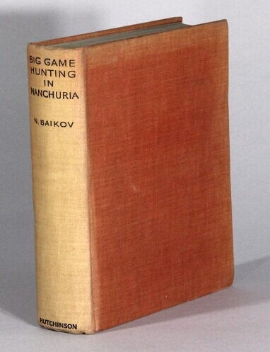 Item #68202 Big game hunting in Manchuria. Adapted from the Russian by Serge Ivanoff and Gertrude Mack. N. Baikov.