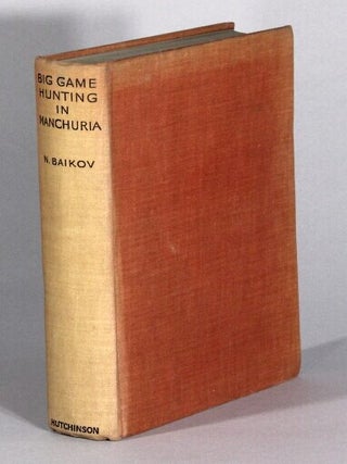 Item #68202 Big game hunting in Manchuria. Adapted from the Russian by Serge Ivanoff and Gertrude...