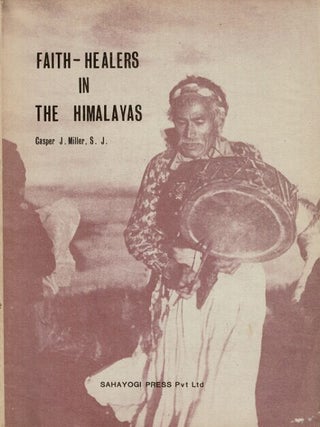 Item #68293 Faith-healers in the Himalayas. Casper J. Miller, S. J