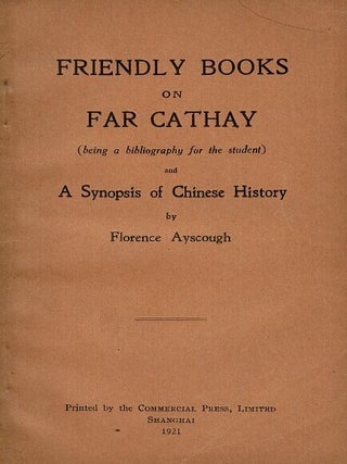 Item #68482 Friendly books on far Cathay (being a bibliography for the student) and a synopsis of...