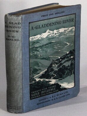 Item #68543 A gladdening river. Twenty-five years' guild influence among the Himalayas ... With a...