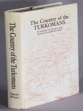 Item #68592 The country of the Turkomans: an anthology of exploration from the Royal Geographic...