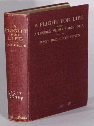 Item #68597 A flight for life and an inside view of Mongolia. James Hudson Roberts