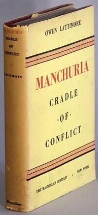 Item #68637 Manchuria: cradle of conflict. Owen Lattimore