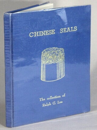 Chinese seals: the collection of Ralph C. Lee ... Photographs by Marjory Gay Walter. Na Chih-liang.