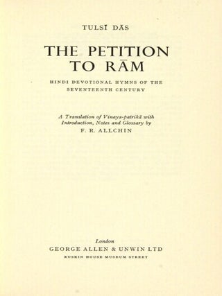 The petition to Ram. Hindi devotional hymns of the 17th century. A translation of Vinaya-patrika with introduction, notes and glossary by F. R. Allchin