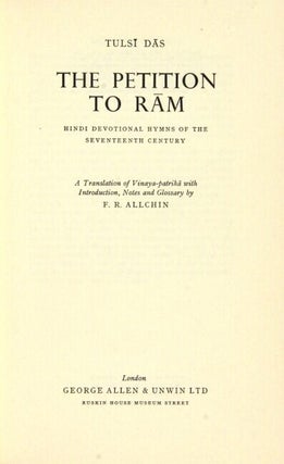 The petition to Ram. Hindi devotional hymns of the 17th century. A translation of Vinaya-patrika with introduction, notes and glossary by F. R. Allchin