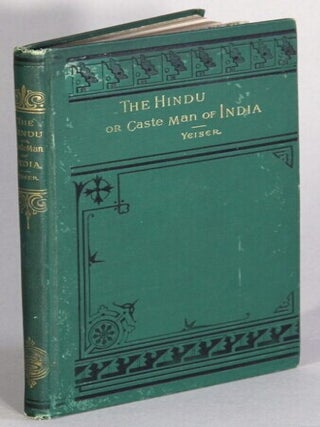 Item #68787 The Hindu or caste man of India. Yeiser, oah, manuel