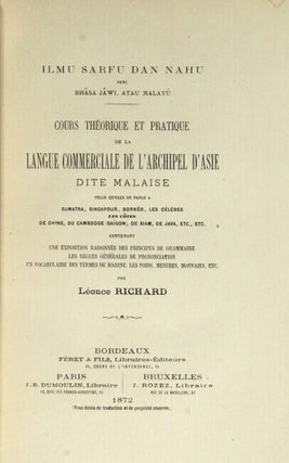 Ilmu sarfu dan nahu, deri Bhasa Jawi, atau Malayu. Cours théorique et pratique de la langue commerciale de l'archipel d'Asie dite malaise telle qu'elle se parle a Sumatra, Singapour, Bornéo, les Célèbes, les côtes de Chine, du Cambodge (Saīgon) de Siam, de Java, etc. Contenant une exposition raisonnée des principes de grammaire, les règles générales de prononciation, un vocabulaire des termes de marine, les poids, mesures, monnaies, etc